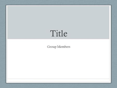 Title Group Members. City Location What is the population of your city? What are the best things about your city? What environmental issues are the citizens.