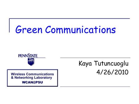 Green Communications Kaya Tutuncuoglu 4/26/2010. Outline  The “Green” Concept  Green Communications  Alternative Energy Sources  Energy-Aware Routing.