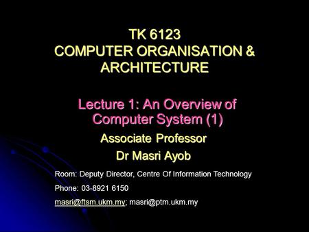 Room: Deputy Director, Centre Of Information Technology Phone: 03-8921 6150  Associate Professor Dr.