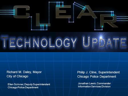 Jonathan Lewin, Commander Information Services Division Chicago Police Department Philip J. Cline, Superintendent City of Chicago Richard M. Daley, Mayor.