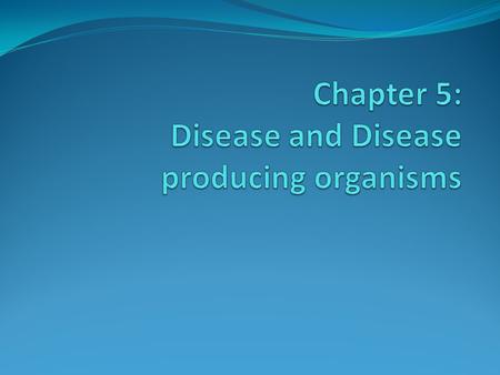 What is Disease? Disease: Abnormality of structure or function of a part, organ, or system. Effects of a disease may be felt by a person or observed by.