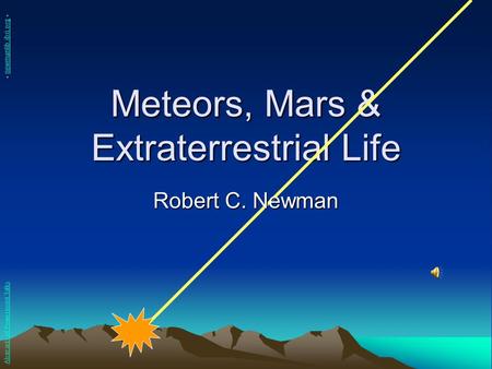 Meteors, Mars & Extraterrestrial Life Robert C. Newman Abstracts of Powerpoint Talks - newmanlib.ibri.org -newmanlib.ibri.org.