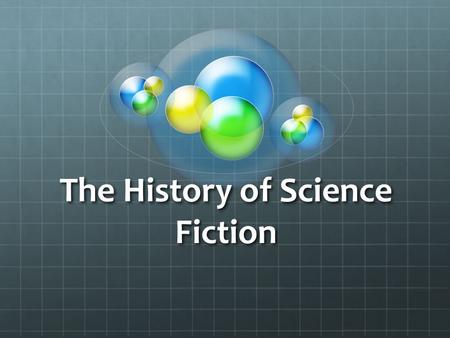 The History of Science Fiction. The Beginning Early 19 th century (1800s) A new curiosity Fantasy existed first Supernatural worlds (gods/demons) Mythical.