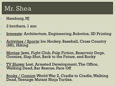 Hamburg, NJ 2 brothers, 1 son Interests: Architecture, Engineering, Robotics, 3D Printing Activities / Sports: Ice Hockey, Baseball, Cross Country (HS),