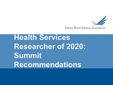 Health Services Researcher of 2020: Summit Recommendations.