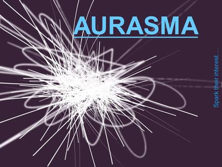 Spark their interest…. AURASMA. Augmented Reality Explanations are individualized Applications are limitless What is it? Imagine that every picture in.