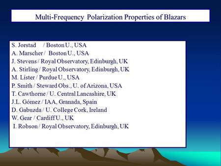 S. Jorstad / Boston U., USA A. Marscher / Boston U., USA J. Stevens / Royal Observatory, Edinburgh, UK A. Stirling / Royal Observatory, Edinburgh, UK M.