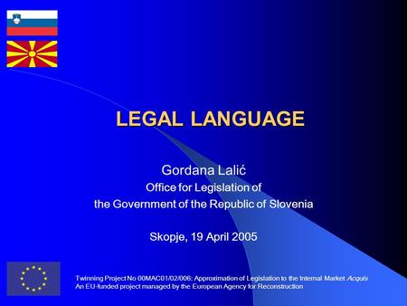 Twinning Project No 00MAC01/02/006: Approximation of Legislation to the Internal Market Acquis An EU-funded project managed by the European Agency for.