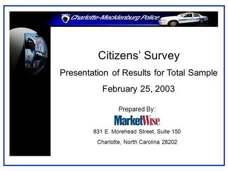 Citizens’ Survey Presentation of Results for Total Sample February 25, 2003 Prepared By: 831 E. Morehead Street, Suite 150 Charlotte, North Carolina 28202.