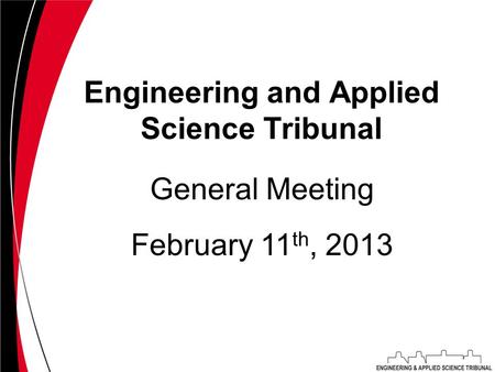 Engineering and Applied Science Tribunal February 11 th, 2013 General Meeting.