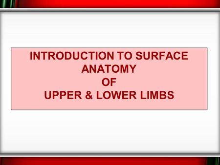 Introduction to Surface Anatomy of upper & lower limbs