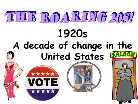 1920s A decade of change in the United States. -The time period when the 18 th Amendment was enforced -The ban of alcohol.