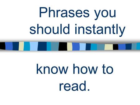 Phrases you should instantly