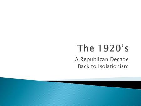 A Republican Decade Back to Isolationism.  In 1920: 18 th amendment (prohibition)  19 th amendment (women’s suffrage)  Election of Harding  “a return.