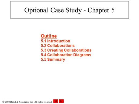  2000 Deitel & Associates, Inc. All rights reserved. Optional Case Study - Chapter 5 Outline 5.1 Introduction 5.2 Collaborations 5.3 Creating Collaborations.