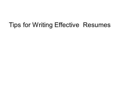 Tips for Writing Effective Resumes. The 21 st Century Job Market  12–15 different employers ( Bolles, 141)  10% – 20% growth in technical communication.