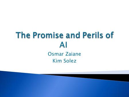 Osmar Zaiane Kim Solez.  To introduce you to the basic elements of artificial intelligence, machine learning, and data mining.  To introduce you to.