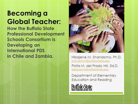 Becoming a Global Teacher: How the Buffalo State Professional Development Schools Consortium is Developing an International PDS in Chile and Zambia. Hibajene.