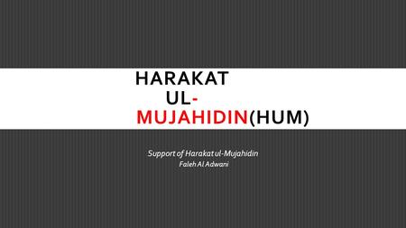 HARAKAT UL- MUJAHIDIN(HUM) Support of Harakat ul-Mujahidin Faleh Al Adwani.