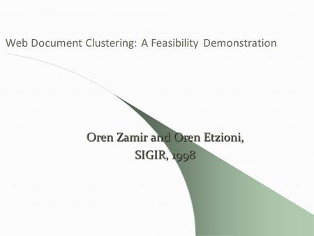 Web Document Clustering: A Feasibility Demonstration Oren Zamir and Oren Etzioni, SIGIR, 1998.