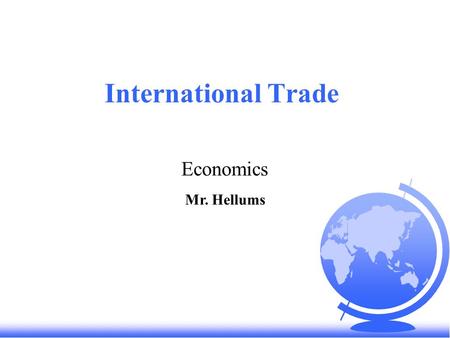 International Trade Economics Mr. Hellums. Warm up- You Choose… You have $300 to spend and it will buy: (a)One U.S.-made bicycle and one U.S.-made cell.