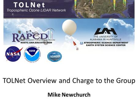 TOLNet Overview and Charge to the Group Mike Newchurch.