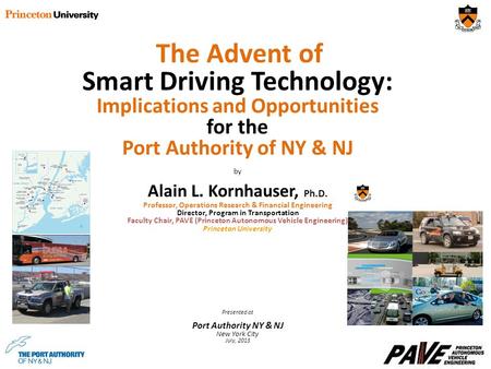 The Advent of Smart Driving Technology: Implications and Opportunities for the Port Authority of NY & NJ by Alain L. Kornhauser, Ph.D. Professor, Operations.