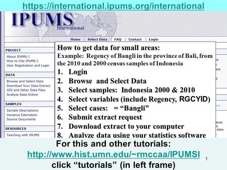 How to get data for small areas: Example: Regency of Bangli in the province of Bali, from the 2010 and 2000 census samples of Indonesia 1.Login 2.Browse.