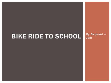 By Balpreet + Jubi BIKE RIDE TO SCHOOL.  Molly and Miguel are going to Jell Secondary. PART A Jell Secondary.