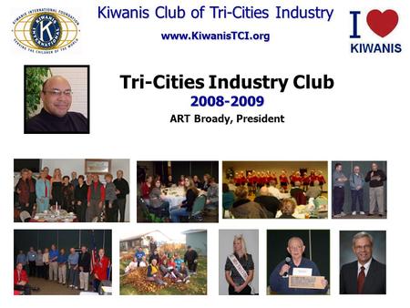 Kiwanis Club of Tri-Cities Industry www.KiwanisTCI.org Kiwanis Club of Tri-Cities Industry www.KiwanisTCI.org Vision Statement Tri-Cities Industry Club2008-2009.