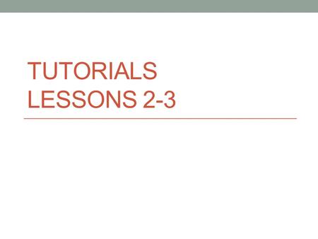 TUTORIALS LESSONS 2-3. Vocabulary Add each word to last weeks vocabulary. Adapt/adaptation: the process of change in response to a given environmental.