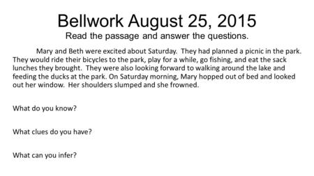 Bellwork August 25, 2015 Read the passage and answer the questions.