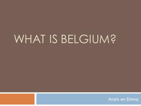 WHAT IS BELGIUM? Anais en Emma. The history of our languageborder  57 B.C. Roman troups invade Belgium  The next century: the Francs, here we’ve got.