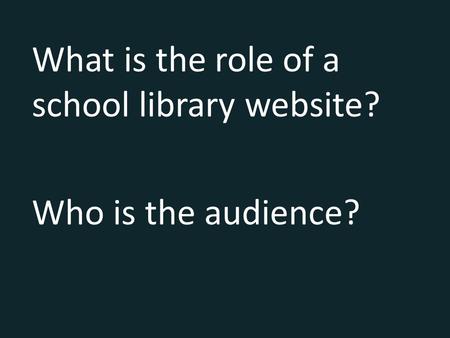 What is the role of a school library website? Who is the audience?