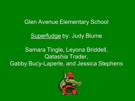 Glen Avenue Elementary School Superfudge by: Judy Blume