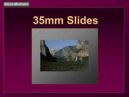 Slide Medium 35mm Slides. Slide Medium 35mm Slides DEFINITION: A slide is a small format photographic transparency, individually mounted for one-at-a-