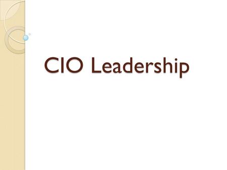 CIO Leadership. CIO Leadership Profiles CIO Leadership Profiles and IT Contribution to Firm Performance CIO Leadership Profile IT Contribution Level.