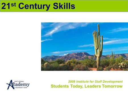 2009 Institute for Staff Development Students Today, Leaders Tomorrow 21 st Century Skills.