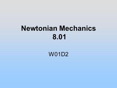 Newtonian Mechanics 8.01 W01D2. Why Study Physics.