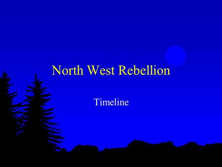 North West Rebellion Timeline. 6 May, 1884 l The South Branch Metis and English half-breeds meet and pass resolutions specifying grievances. In a petition.