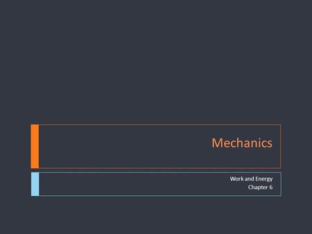 Mechanics Work and Energy Chapter 6 Work  What is “work”?  Work is done when a force moves an object some distance  The force (or a component of the.