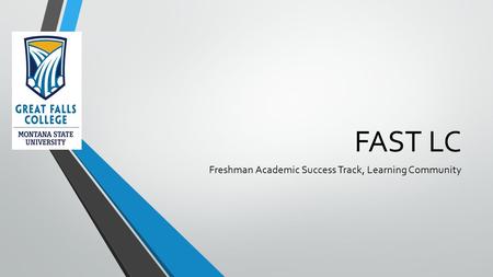 FAST LC Freshman Academic Success Track, Learning Community.