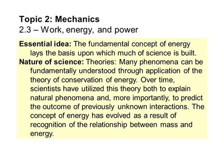 Essential idea: The fundamental concept of energy lays the basis upon which much of science is built. Nature of science: Theories: Many phenomena can.