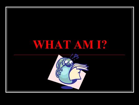 WHAT AM I? What is my name? I am a personality inventory and I measure: Tension Depression Anger Vigor Fatigue Confusion A.Profile of Mood State A. B.