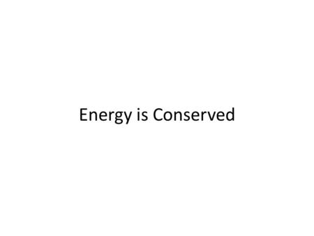 Energy is Conserved. Page 220 Example 7.9 Gravitational Potential Energy = mgh = mgy Elastic Potential Energy = ½ky 2 F spring = ky Kinetic Energy = ½mv.