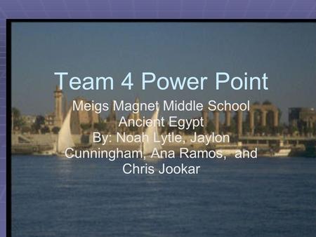 Team 4 Power Point Meigs Magnet Middle School Ancient Egypt