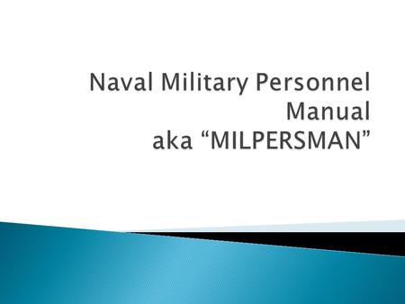  Identify the sections of the MILPERSMAN and what is contained in each.  Identify types of Leave and Liberty to include their limitations.  Identify.