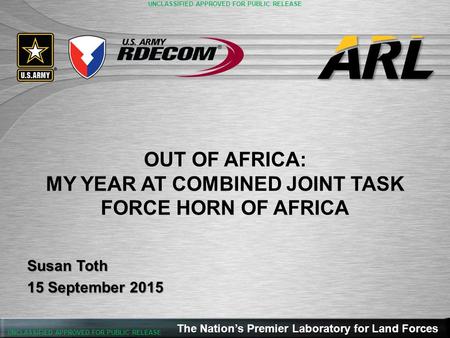 UNCLASSIFIED APPROVED FOR PUBLIC RELEASE The Nation’s Premier Laboratory for Land Forces 1 UNCLASSIFIED APPROVED FOR PUBLIC RELEASE The Nation’s Premier.