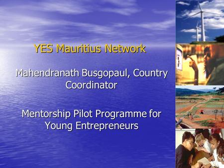 Mahendranath Busgopaul, Country Coordinator Mentorship Pilot Programme for Young Entrepreneurs YES Mauritius Network.