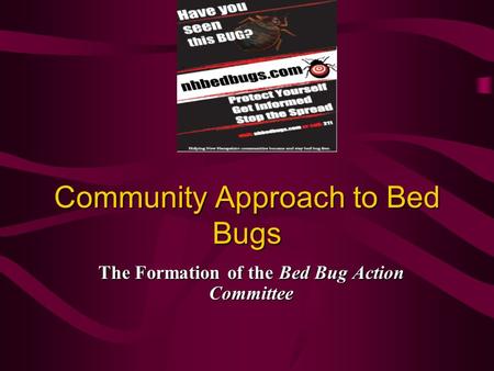 Community Approach to Bed Bugs The Formation of the Bed Bug Action Committee.